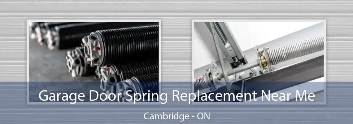 Garage Door Spring Replacement Near Me Cambridge - ON