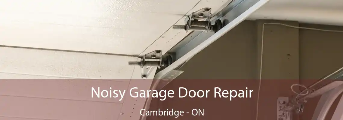 Noisy Garage Door Repair Cambridge - ON